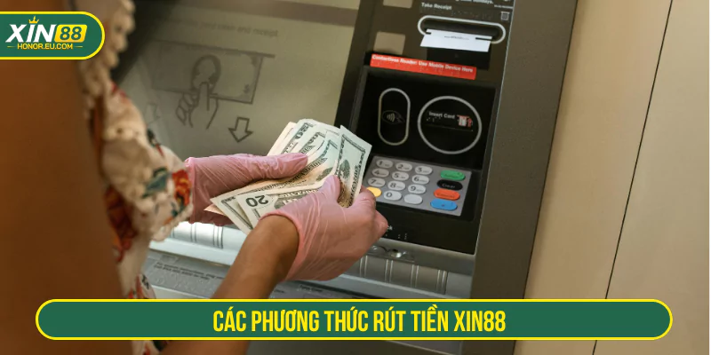 Các phương thức rút tiền XIN88