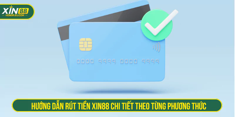 Hướng dẫn rút tiền XIN88 chi tiết theo từng phương thức