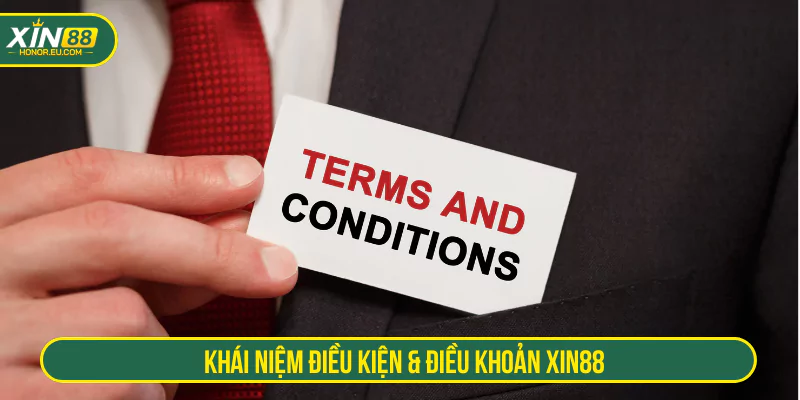 Khái niệm điều kiện và điều khoản XIN88