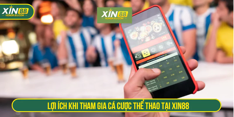 Lợi ích khi tham gia cá cược thể thao tại XIN88