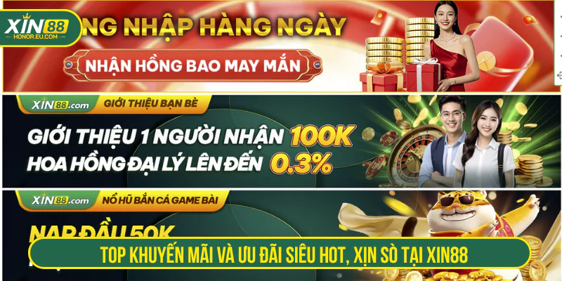 Top khuyến mãi và ưu đãi siêu hot, xịn sò tại XIN88